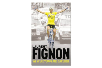 We Were Young and Carefree: The Autobiography of Laurent Fignon