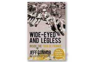 Wide-Eyed and Legless: Inside the Tour de France by Jeff Connor